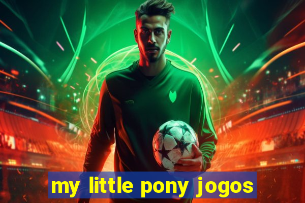 my little pony jogos